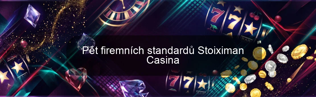 Pět firemních standardů Stoiximan Casina Pět firemních standardů Stoiximan Casina